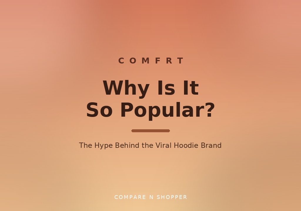 Why Is Comfrt Popular? The Hype Explained