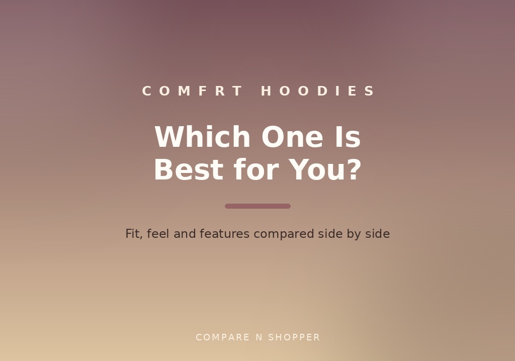 Which Comfrt Hoodie Is Best? Top Picks